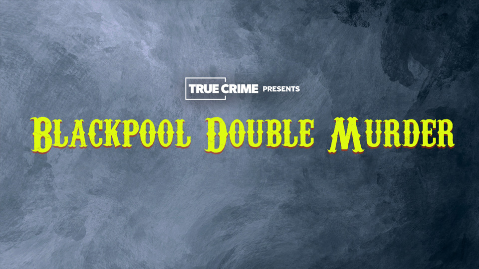 UK Crime Files: Blackpool Double Murder
