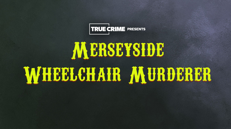 UK Crime Files: Merseyside Wheelchair Murderer