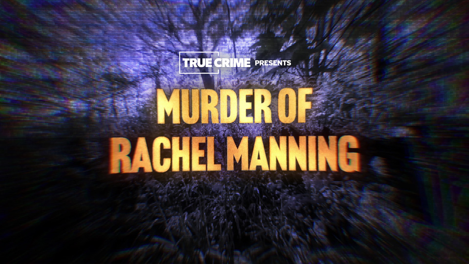 UK Crime Files: Murder of Rachel Manning