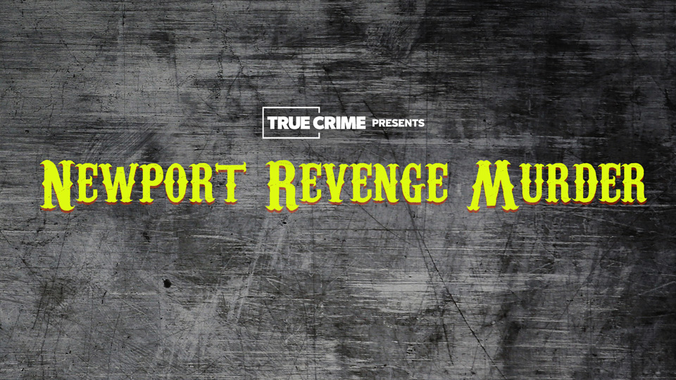 UK Crime Files: Newport Revenge Murder