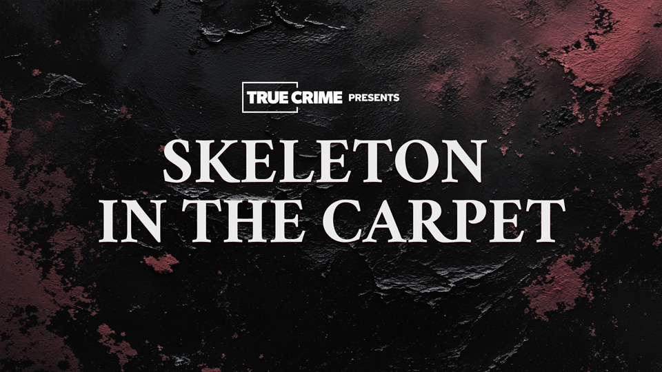 UK Crime Files: Skeleton In The Carpet