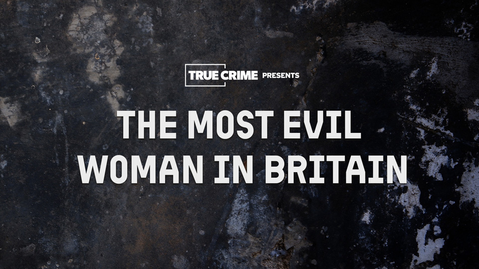 UK Crime Files: The Most Evil Woman in Britain